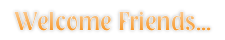 Welcome Friends...
